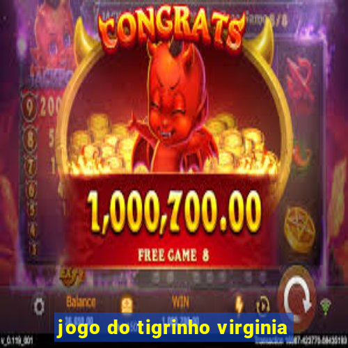 jogo do tigrinho virginia